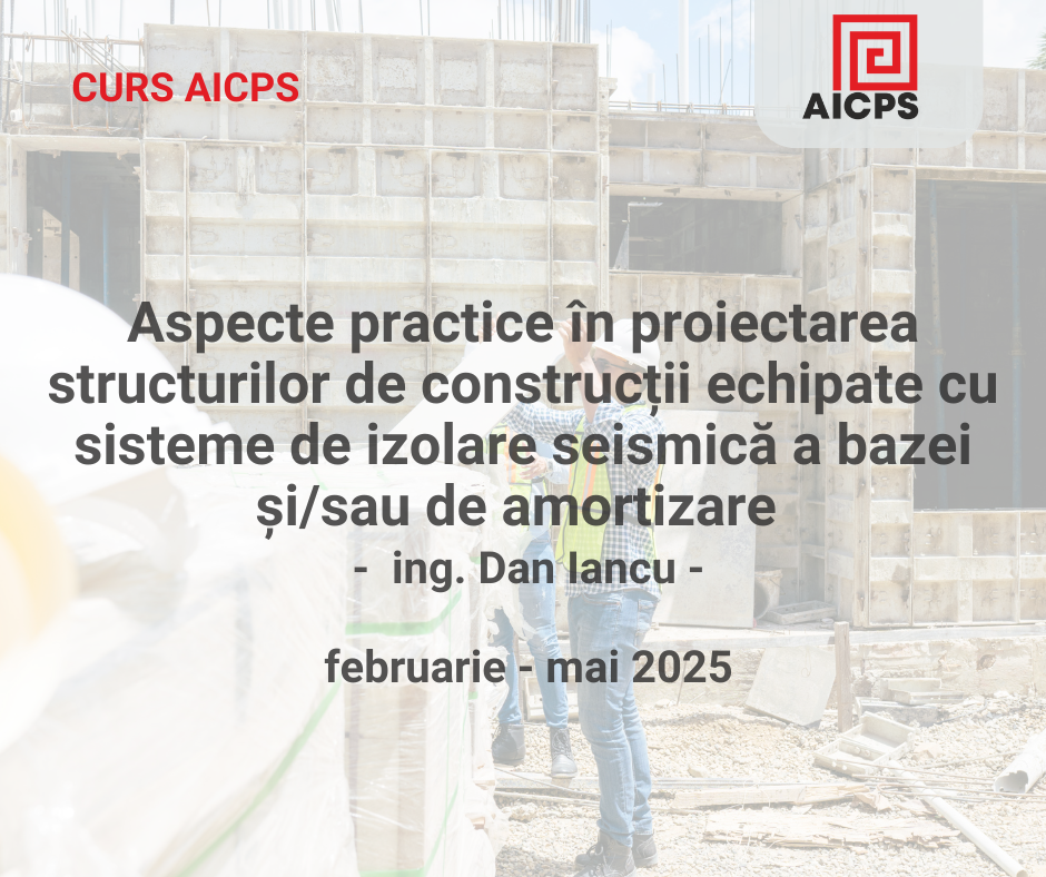 Cursul Aspecte practice in proiectarea structurilor de constructii echipate cu sisteme de izolare seismica a bazei si/sau de amortizare