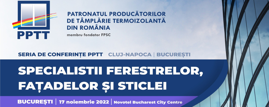 Conferinta “Specialistii ferestrelor, fatadelor si sticlei”, Bucuresti, 17 noiembrie 2022