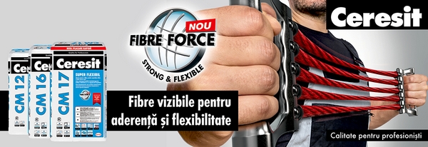 Adezivii flexibili Ceresit – tehnologie revolutionara "FIBRE FORCE"